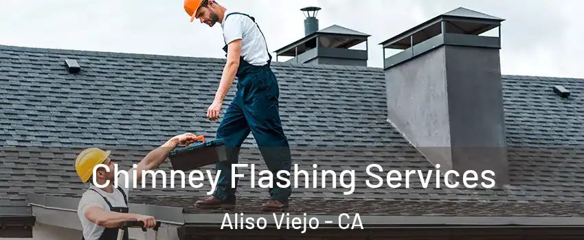Chimney Flashing Services Aliso Viejo - CA