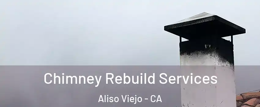  Chimney Rebuild Services Aliso Viejo - CA