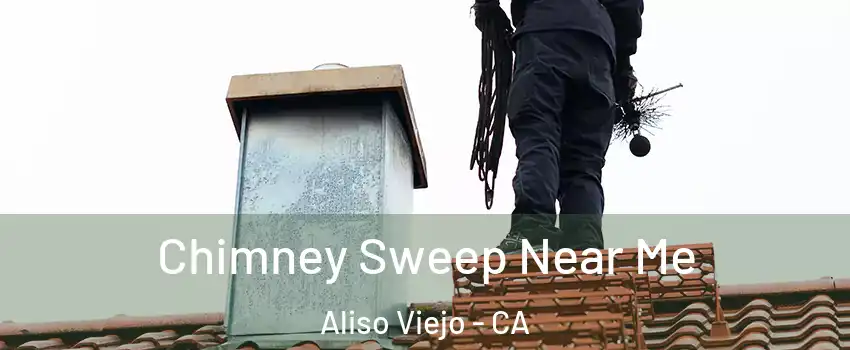  Chimney Sweep Near Me Aliso Viejo - CA