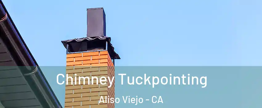  Chimney Tuckpointing Aliso Viejo - CA