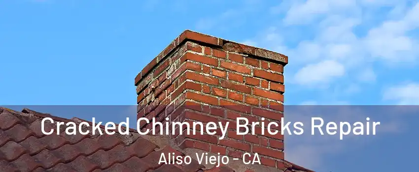  Cracked Chimney Bricks Repair Aliso Viejo - CA