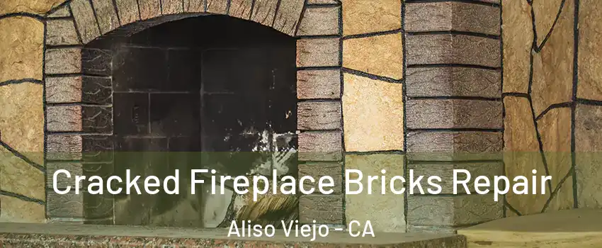  Cracked Fireplace Bricks Repair Aliso Viejo - CA