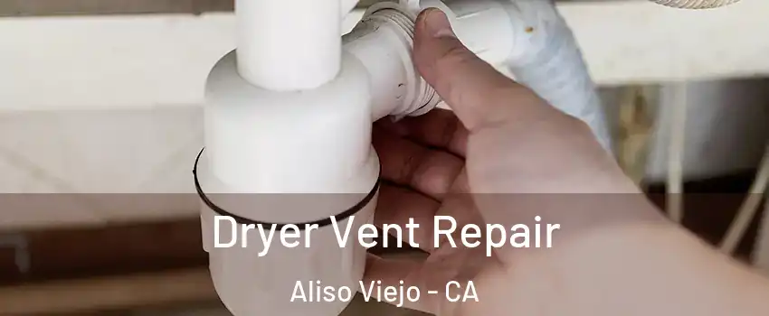  Dryer Vent Repair Aliso Viejo - CA