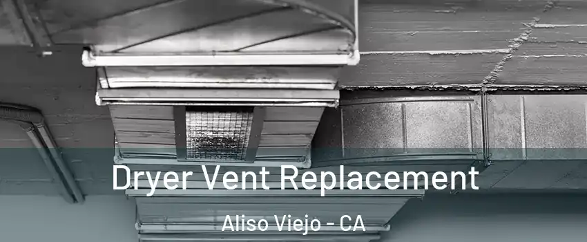  Dryer Vent Replacement Aliso Viejo - CA