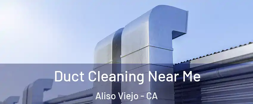  Duct Cleaning Near Me Aliso Viejo - CA