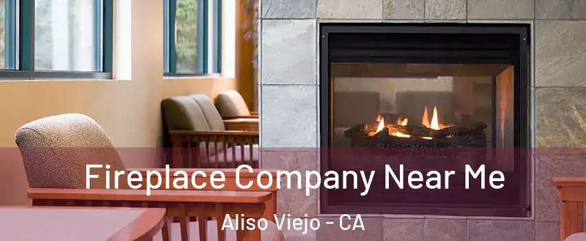  Fireplace Company Near Me Aliso Viejo - CA