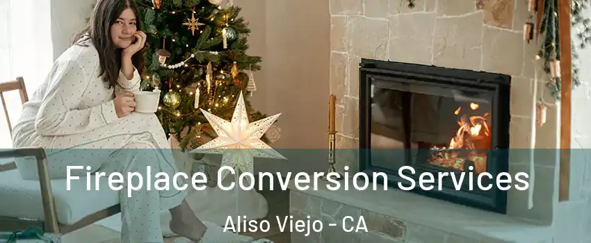  Fireplace Conversion Services Aliso Viejo - CA