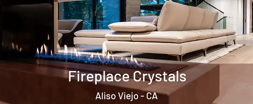  Fireplace Crystals Aliso Viejo - CA