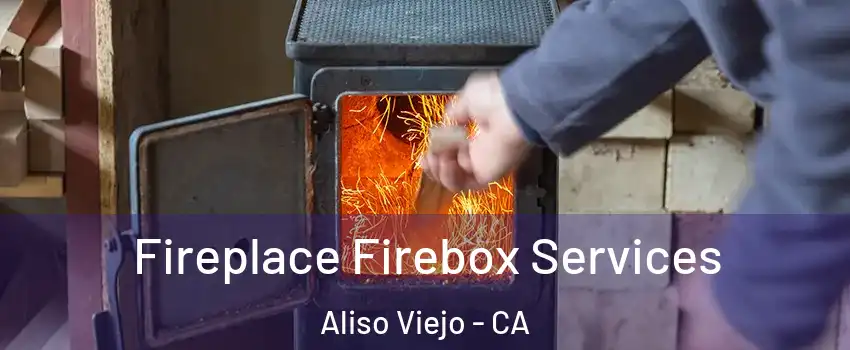  Fireplace Firebox Services Aliso Viejo - CA