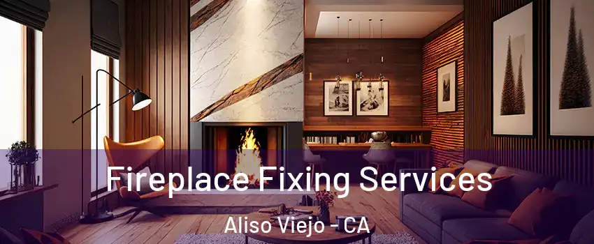  Fireplace Fixing Services Aliso Viejo - CA