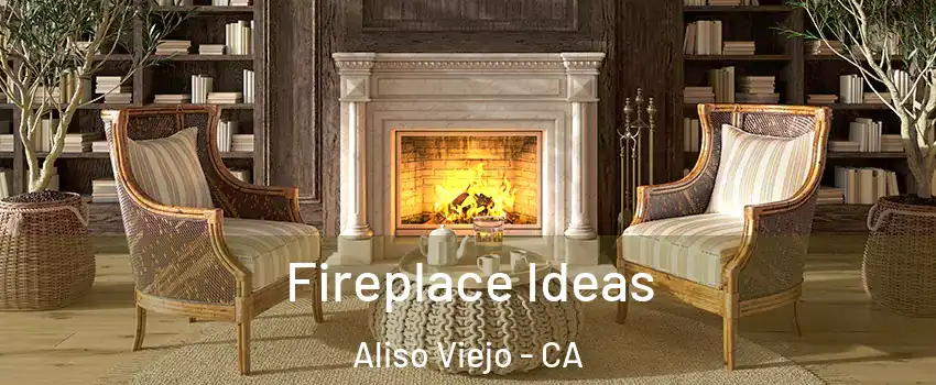  Fireplace Ideas Aliso Viejo - CA