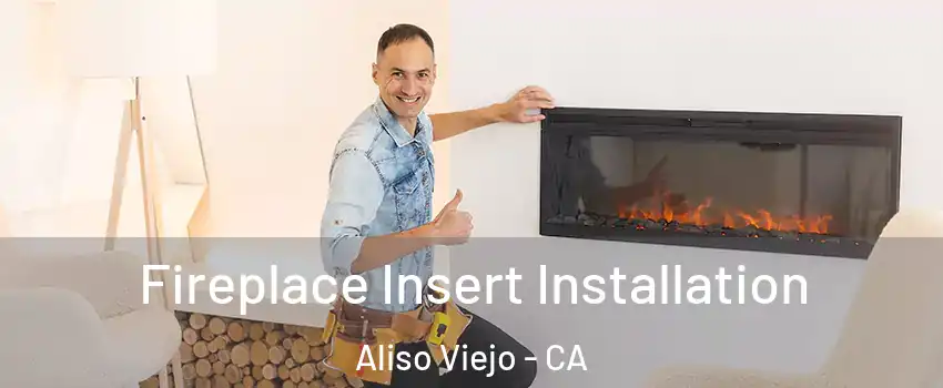 Fireplace Insert Installation Aliso Viejo - CA