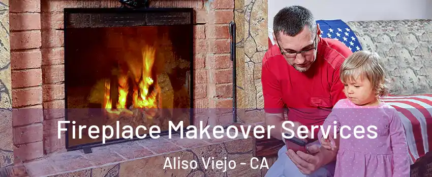  Fireplace Makeover Services Aliso Viejo - CA