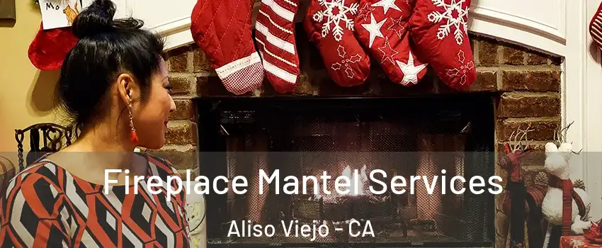  Fireplace Mantel Services Aliso Viejo - CA