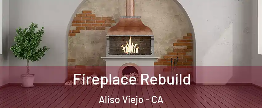  Fireplace Rebuild Aliso Viejo - CA