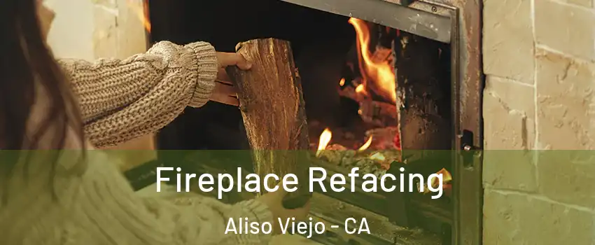  Fireplace Refacing Aliso Viejo - CA