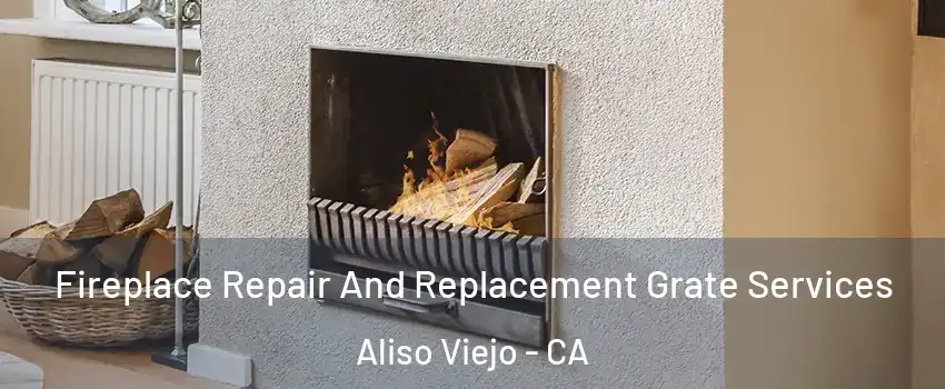  Fireplace Repair And Replacement Grate Services Aliso Viejo - CA