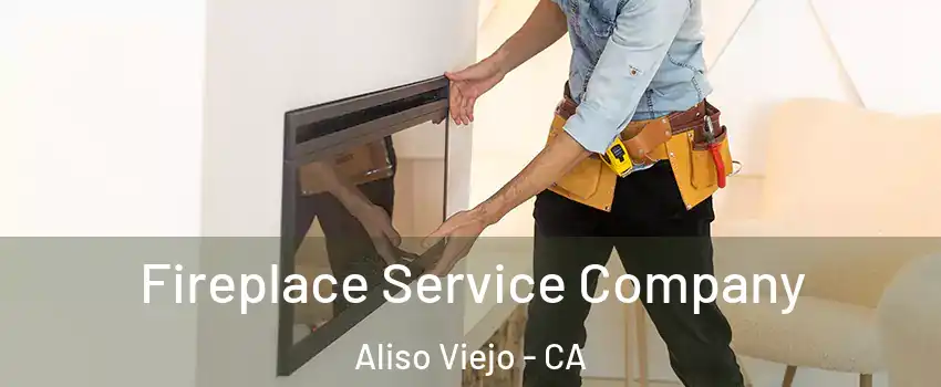Fireplace Service Company Aliso Viejo - CA