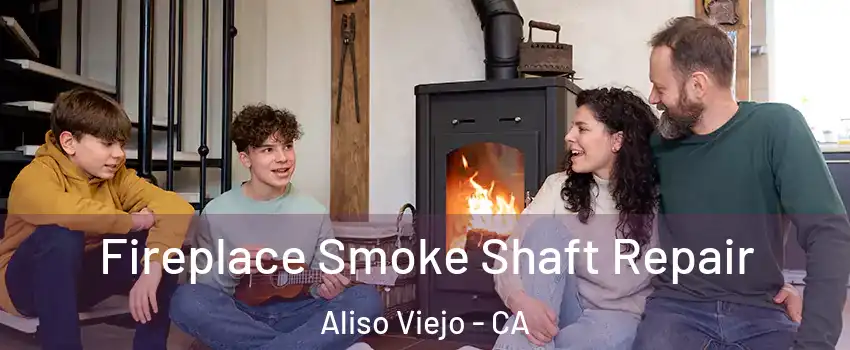  Fireplace Smoke Shaft Repair Aliso Viejo - CA