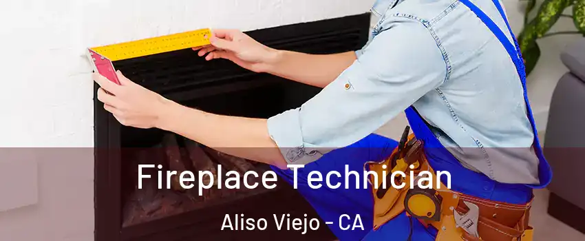 Fireplace Technician Aliso Viejo - CA