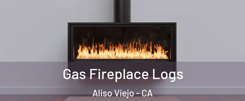  Gas Fireplace Logs Aliso Viejo - CA