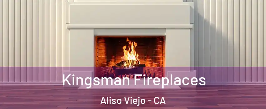  Kingsman Fireplaces Aliso Viejo - CA