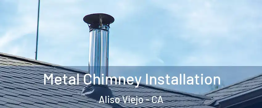  Metal Chimney Installation Aliso Viejo - CA