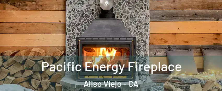  Pacific Energy Fireplace Aliso Viejo - CA