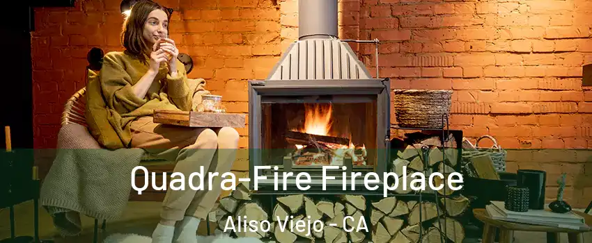  Quadra-Fire Fireplace Aliso Viejo - CA
