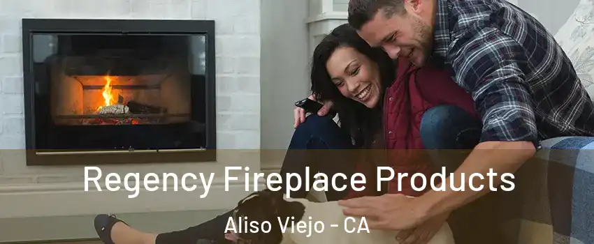  Regency Fireplace Products Aliso Viejo - CA