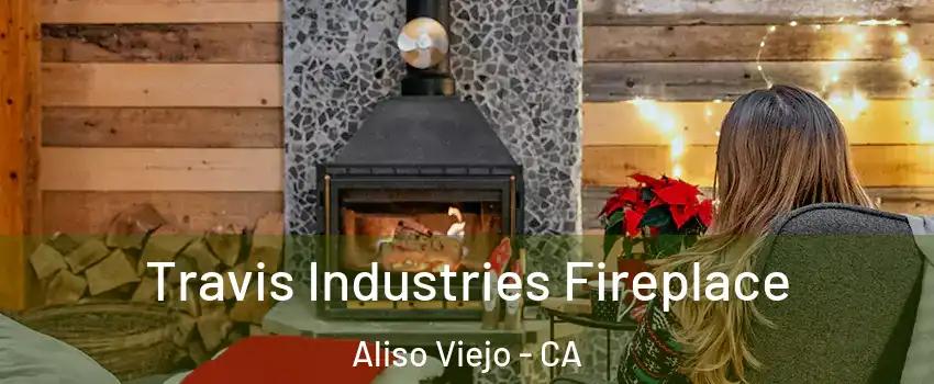  Travis Industries Fireplace Aliso Viejo - CA