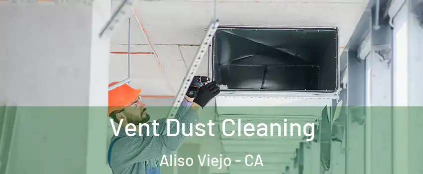  Vent Dust Cleaning Aliso Viejo - CA