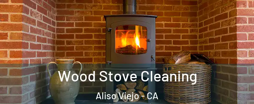  Wood Stove Cleaning Aliso Viejo - CA