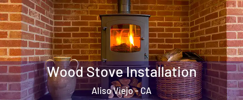  Wood Stove Installation Aliso Viejo - CA
