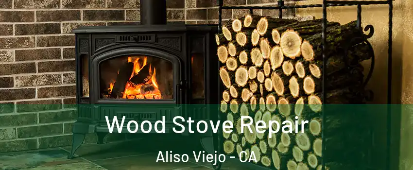  Wood Stove Repair Aliso Viejo - CA